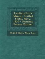 Landing-Force Manual, United States Navy, 1920 edito da Nabu Press