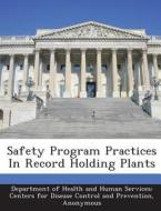 Safety Program Practices In Record Holding Plants edito da Bibliogov