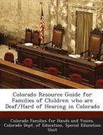 Colorado Resource Guide For Families Of Children Who Are Deaf/hard Of Hearing In Colorado edito da Bibliogov