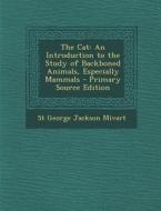 The Cat: An Introduction to the Study of Backboned Animals, Especially Mammals di St George Jackson Mivart edito da Nabu Press