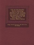 Life of Lord Timothy Dexter; Embracing Sketches of the Eccentric Characters That Composed His Associates: Including Dexter's Pickle for the Knowing On edito da Nabu Press