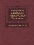 The Doctrines and Discipline of the Methodist Episcopal Church. 1892: With an Appendix - Primary Source Edition edito da Nabu Press
