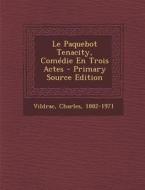 Le Paquebot Tenacity, Comedie En Trois Actes - Primary Source Edition di Charles Vildrac edito da Nabu Press