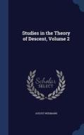 Studies In The Theory Of Descent, Volume 2 di Dr August Weismann edito da Sagwan Press