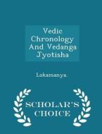 Vedic Chronology And Vedanga Jyotisha - Scholar's Choice Edition di Lokamanya Lokamanya edito da Scholar's Choice