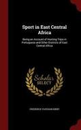 Sport In East Central Africa di Frederick Vaughan Kirby edito da Andesite Press
