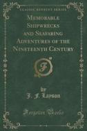 Memorable Shipwrecks And Seafaring Adventures Of The Nineteenth Century (classic Reprint) di J F Layson edito da Forgotten Books