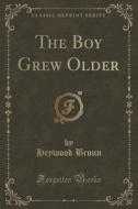 The Boy Grew Older (classic Reprint) di Heywood Broun edito da Forgotten Books