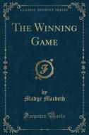 The Winning Game (classic Reprint) di Madge Macbeth edito da Forgotten Books