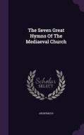 The Seven Great Hymns Of The Mediaeval Church di Anonymous edito da Palala Press