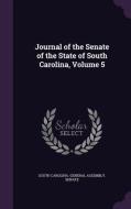 Journal Of The Senate Of The State Of South Carolina, Volume 5 edito da Palala Press