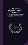 The Young Christian's Sunday Evening di L P edito da Palala Press