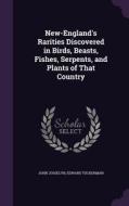 New-england's Rarities Discovered In Birds, Beasts, Fishes, Serpents, And Plants Of That Country di John Josselyn, Edward Tuckerman edito da Palala Press