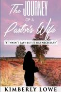 The Journey Of A Pastor's Wife di Kimberly Lowe edito da Lulu.com