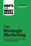 HBR's 10 Must Reads on Strategic Marketing di Clayton M. Christensen, Theordore Levitt, Philip Kotler, Fred Reichheld edito da Ingram Publisher Services