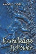 Knowledge Is Power di Wendy S Arias edito da America Star Books