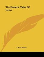 The Esoteric Value of Gems di L. Dow Balliett edito da Kessinger Publishing