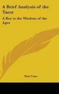 A Brief Analysis of the Tarot: A Key to the Wisdom of the Ages di Paul Case edito da Kessinger Publishing