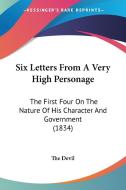 Six Letters From A Very High Personage di The Devil edito da Kessinger Publishing Co
