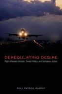 Deregulating Desire di Ryan Patrick Murphy edito da Temple University Press,U.S.