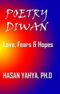 Poetry Diwan: Love, Fears & Hopes di Hasan Yahya edito da Createspace