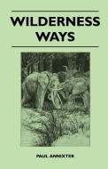 Wilderness Ways di Paul Annixter edito da Marton Press