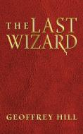The Last Wizard di Geoffrey Hill edito da AUTHORHOUSE