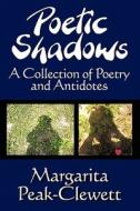 Poetic Shadows di Margarita Peak-Clewett edito da America Star Books