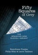 Fifty Squares Of Grey di Brainfreeze Puzzles, Philip Riley, Laura Taalman edito da Sterling Publishing Co Inc