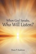 When God Speaks, Who Will Listen? di Dean P. Andrews edito da Inspiring Voices