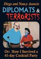 Diplomats and Terrorists - Or: How I Survived a 61-Day Cocktail Party di Amb Diego C. Asencio edito da Createspace