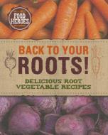 Back to Your Roots!: Delicious Root Vegetable Recipes di Sarah Bush edito da LOVE FOOD