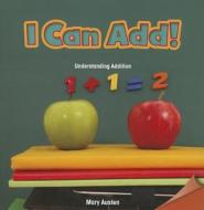 I Can Add!: Understanding Addition di Mary Austen edito da Rosen Classroom