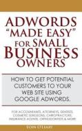 Adwords "Made Easy" for Small Business Owners: What Google Adwords Are & How to Use Them to Make More Profit in Your Business. di Eoin O'Leary edito da Createspace
