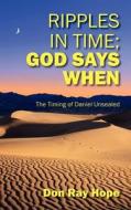 Ripples In Time; God Says When di Don Ray Hope edito da Outskirts Press