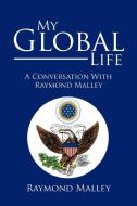 My Global Life di Raymond Malley edito da Xlibris Corporation