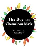 The Boy in the Chameleon Mask di Cherry Wu edito da Partridge Singapore