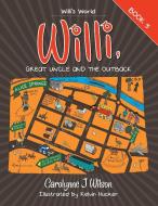 Willi, Great Uncle and the Outback di Carolynne J. Wilson edito da Lulu Publishing Services