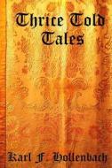 Thrice Told Tales: Children's Fables and Folk Tales di Karl F. Hollenbach edito da Createspace