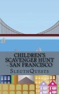 Children's Scavenger Hunt - San Francisco di Sleuthquests edito da Createspace