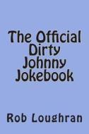 The Official Dirty Johnny Jokebook di Rob Loughran edito da Createspace