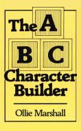 The ABC Character Builder di Ollie Marshall edito da Trafford Publishing
