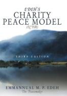 Edeh's Charity Peace Model (Ecpm): Third Edition di Emmanuel M. P. Edeh the Peacemaker edito da AUTHORHOUSE