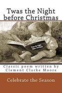 Twas the Night Before Christmas Full Color: Classic Poem Written by Clement Clarke Moore di Rose Montgomery edito da Createspace