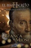 El Manuscrito II: El Coleccionista di Blanca Miosi edito da Createspace