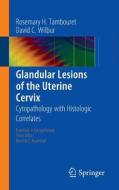 Glandular Lesions of the Uterine Cervix di Rosemary H. Tambouret, David C. Wilbur edito da Springer-Verlag GmbH