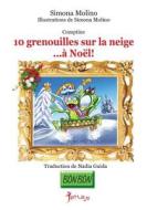 10 Grenouilles Sur La Neige...a Noel! di Simona Molino edito da Createspace
