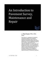 An Introduction to Pavement Survey, Maintenance and Repair di J. Paul Guyer edito da Createspace