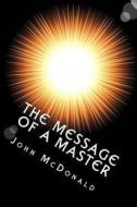 The Message of a Master: The Universal Law di John McDonald edito da Createspace