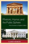 Rhetoric, Humor, and the Public Sphere di Elizabeth Benacka edito da Lexington Books